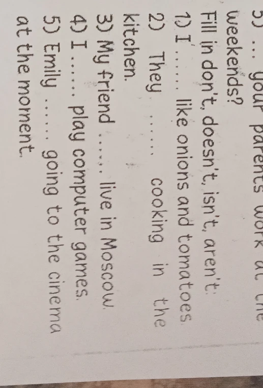 Fill in don't, doesn't, isn't, aren't: