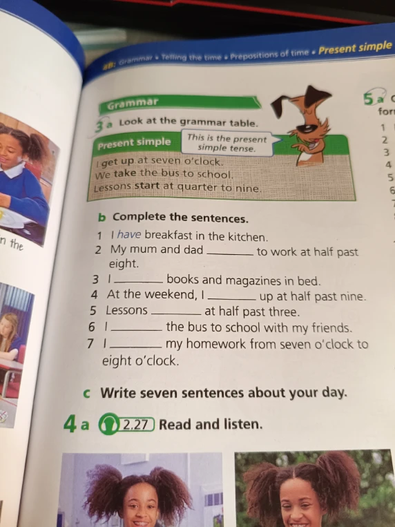 Complete the sentences. 1 I have breakfast in the kitchen. 2 My mum and dad ________ to work at half past eight.