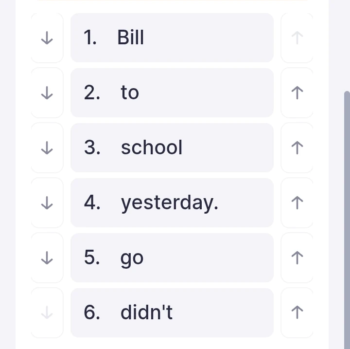 1. Bill 2. to 3. school 4. yesterday. 5. go 6. didn't