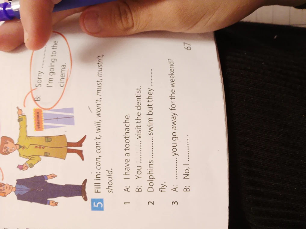 Fill in: can, can't, will, won't, must, mustn't, should.