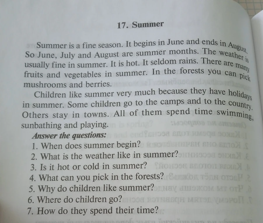 Answer the questions: 1. When does summer begin? 2. What is the weather like in summer? 3. Is it hot or cold in summer? 4. What can you pick in the forests? 5. Why do children like summer? 6. Where do children go? 7. How do they spend their time?