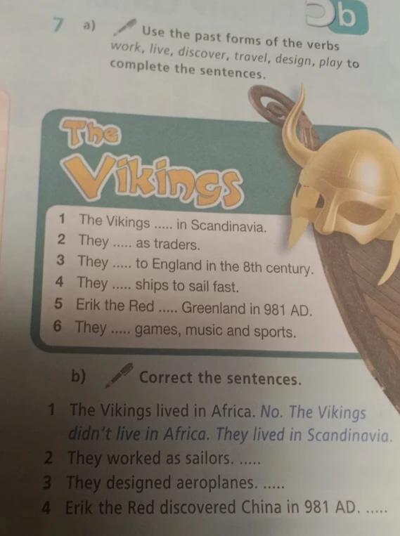 7 a) Use the past forms of the verbs work, live, discover, travel, design, play to complete the sentences.