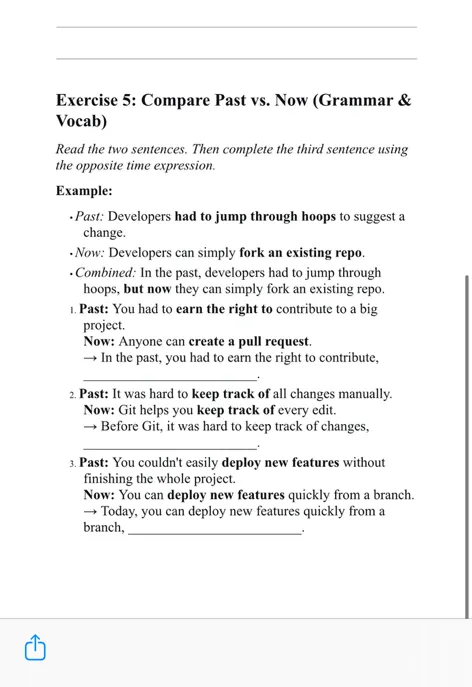 Exercise 5: Compare Past vs. Now (Grammar & Vocab) Read the two sentences. Then complete the third sentence using the opposite time expression.