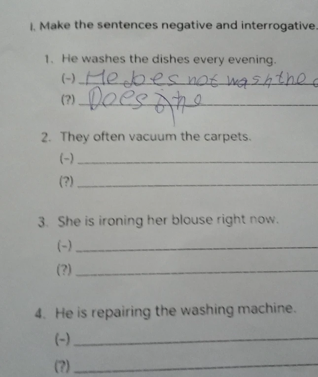 I. Make the sentences negative and interrogative.