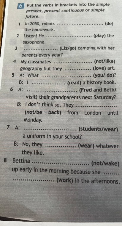 Put the verbs in brackets into the simple present, present continuous or simple future.