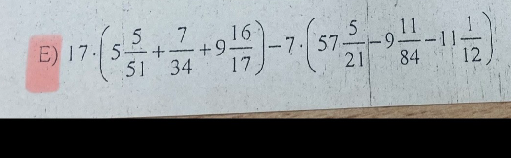 17 · (5 5/51 + 7/34 + 9 16/17) - 7 · (57 5/21 - 9 11/84 - 11 1/12)