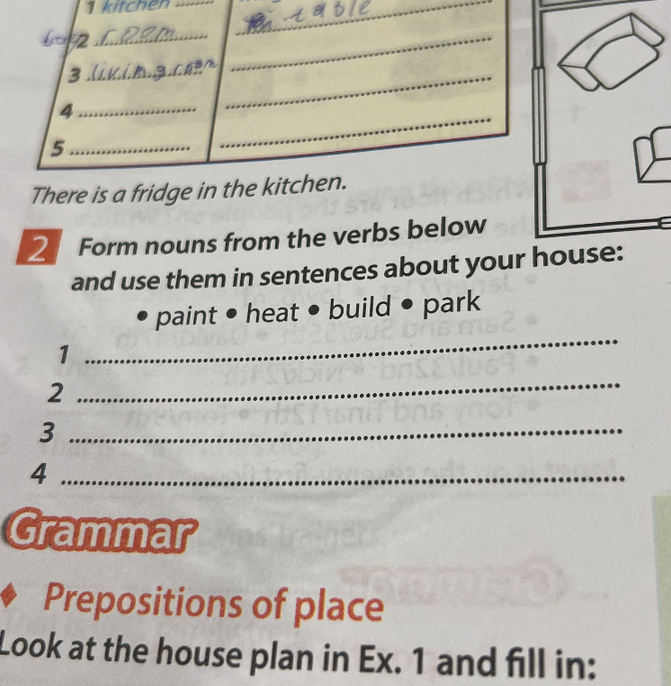 Form nouns from the verbs below and use them in sentences about your house: paint • heat • build • park