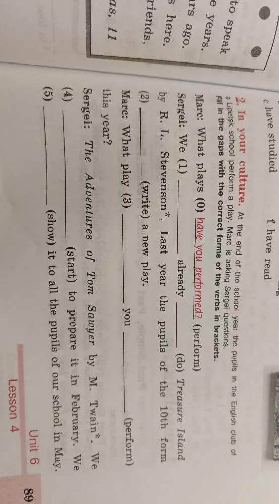 2. In your culture. At the end of the school year the pupils in the English club of a Lipetsk school perform a play. Marc is asking Sergei questions. Fill in the gaps with the correct forms of the verbs in brackets.