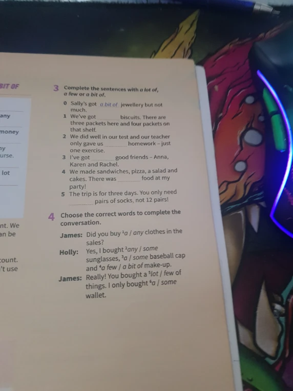 Complete the sentences with a lot of, a few or a bit of.