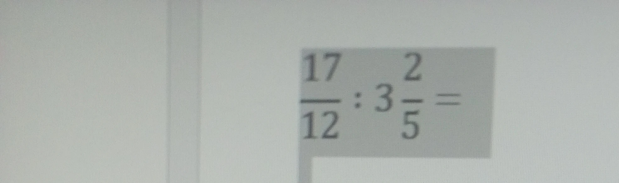 17/12 : 3 2/5 =