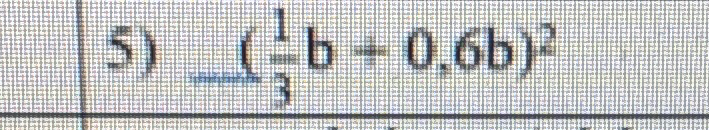 5) (1/3b - 0.6b)^2
