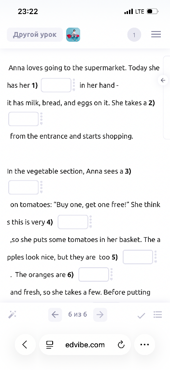 Anna loves going to the supermarket. Today she has her 1) [ ] in her hand - it has milk, bread, and eggs on it.