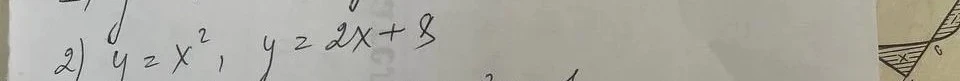 2) y = x^2, y = 2x + 8