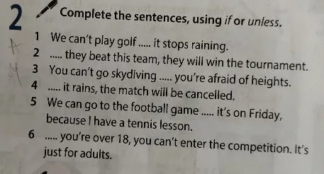 Complete the sentences, using if or unless.