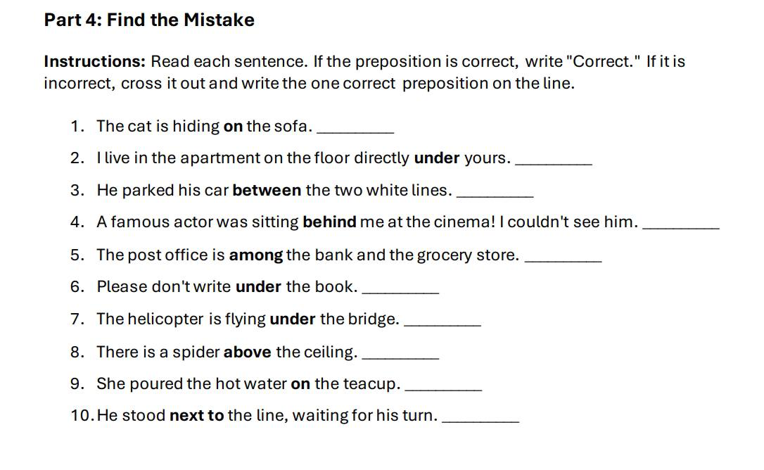 Part 4: Find the Mistake. Instructions: Read each sentence. If the preposition is correct, write "Correct." If it is incorrect, cross it out and write the one correct preposition on the line.