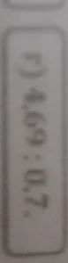 г) 4,69 : 0,7