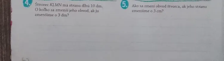 Štvorec KLMN má stranu dlhú 10 dm. O koľko sa zmenší jeho obvod, ak ju zmenšíme o 3 dm?