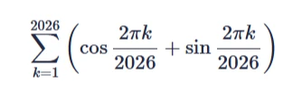 Найти значение суммы $\sum_{k=1}^{2026} \left(\cos \frac{2\pi k}{2026} + \sin \frac{2\pi k}{2026}\right)$.