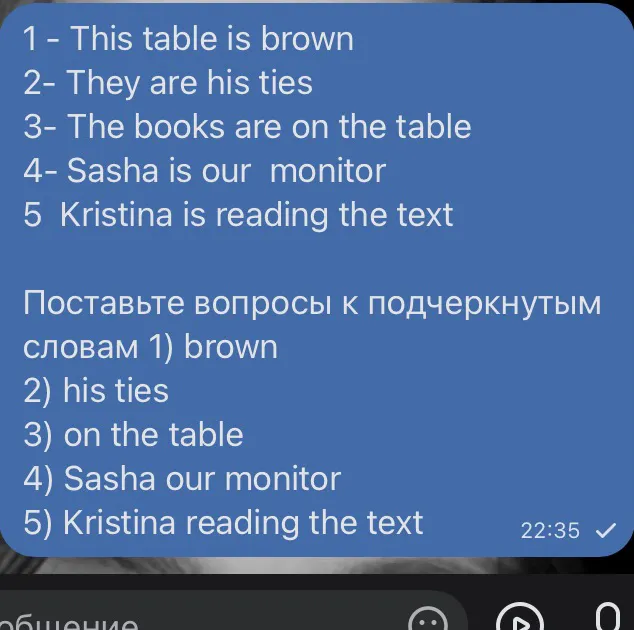 Поставьте вопросы к подчеркнутым словам 1) brown 2) his ties 3) on the table 4) Sasha our monitor 5) Kristina reading the text