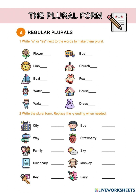 1 Write “s” or “es” next to the words to make them plural.
