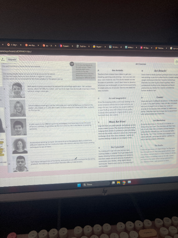 For each question, choose the correct answer. The young people below all want to find an art course to attend. On the next page there are descriptions of eight art courses. Decide which art course would be the most suitable for the people below.