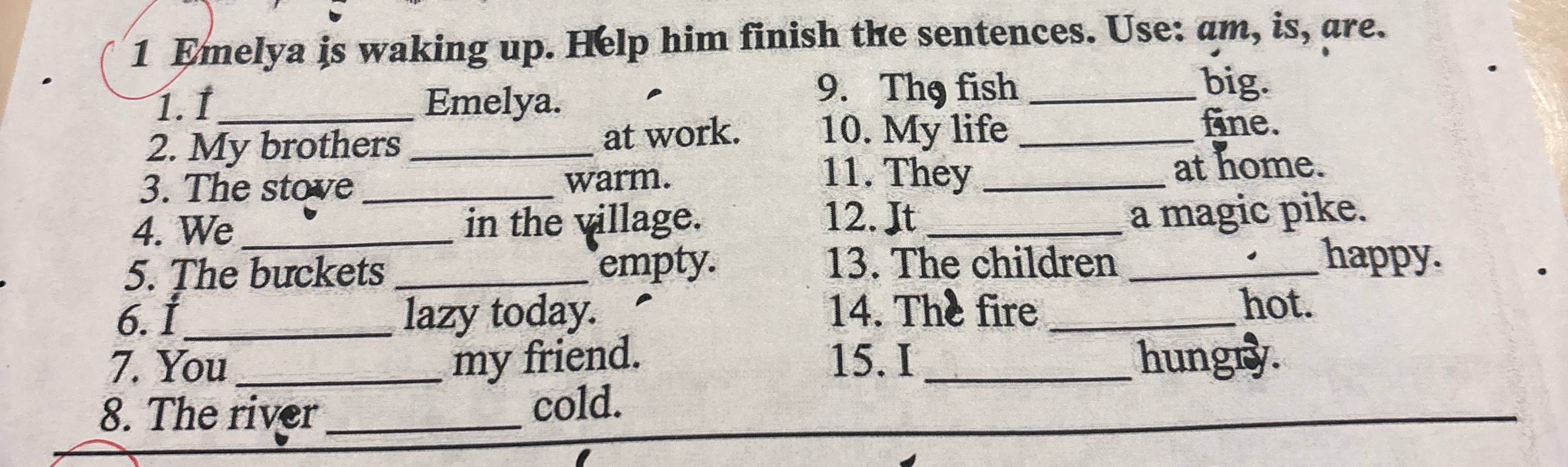 1 Emelya is waking up. Help him finish the sentences. Use: am, is, are.