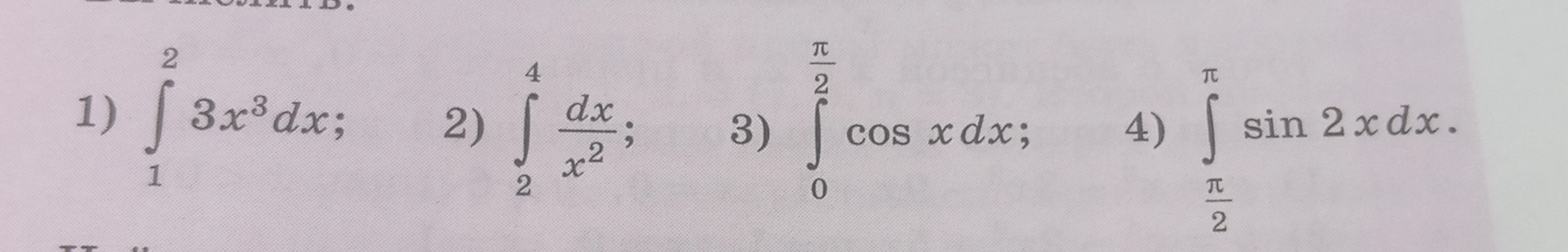 1) ∫ (от 1 до 2) 3x³ dx; 2) ∫ (от 2 до 4) dx/x²; 3) ∫ (от 0 до π/2) cos x dx; 4) ∫ (от π/2 до π) sin 2x dx.