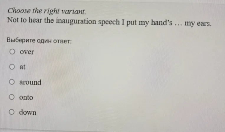 Choose the right variant. Not to hear the inauguration speech I put my hand's ... my ears.