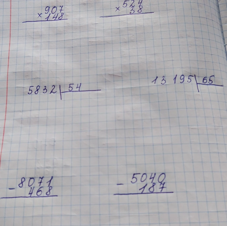 907 * 148; 524 * 38; 5832 / 54; 13195 / 65; 8071 - 468; 5040 - 187