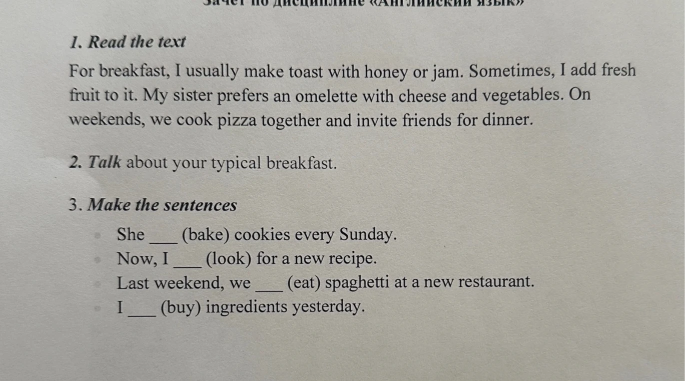 1. Read the text For breakfast, I usually make toast with honey or jam.