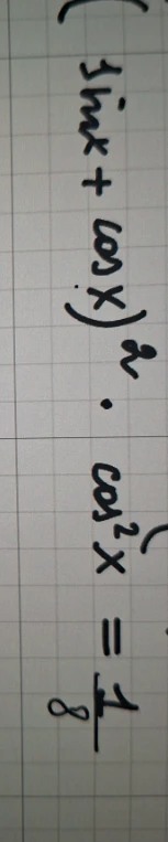 (sin x + cos x)^2 * cos^2 x = 1/8