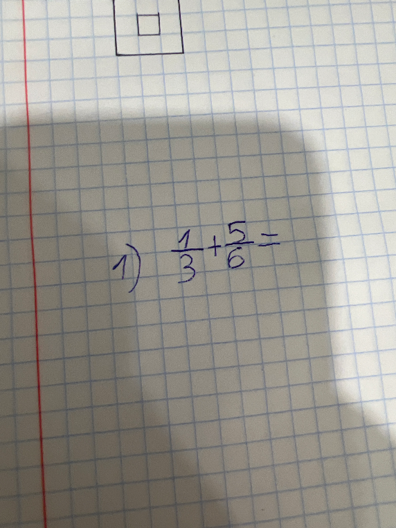 1) 1/3 + 5/6 =