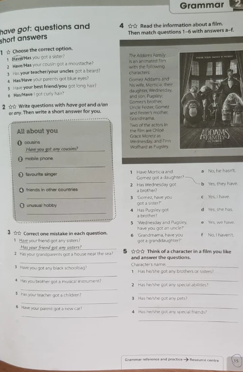 1 Choose the correct option. 1 Have/Has you got a sister?