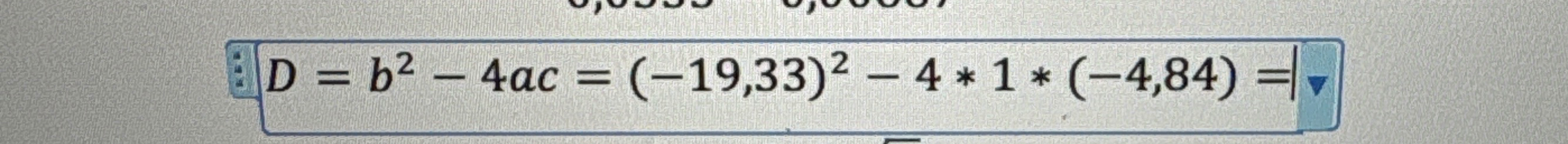 D = b^2 - 4ac = (-19,33)^2 - 4 * 1 * (-4,84) =