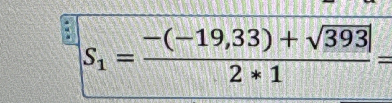 S1 = (-(-19,33) + sqrt(393)) / (2 * 1)