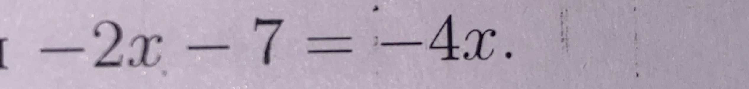 -2x - 7 = -4x.