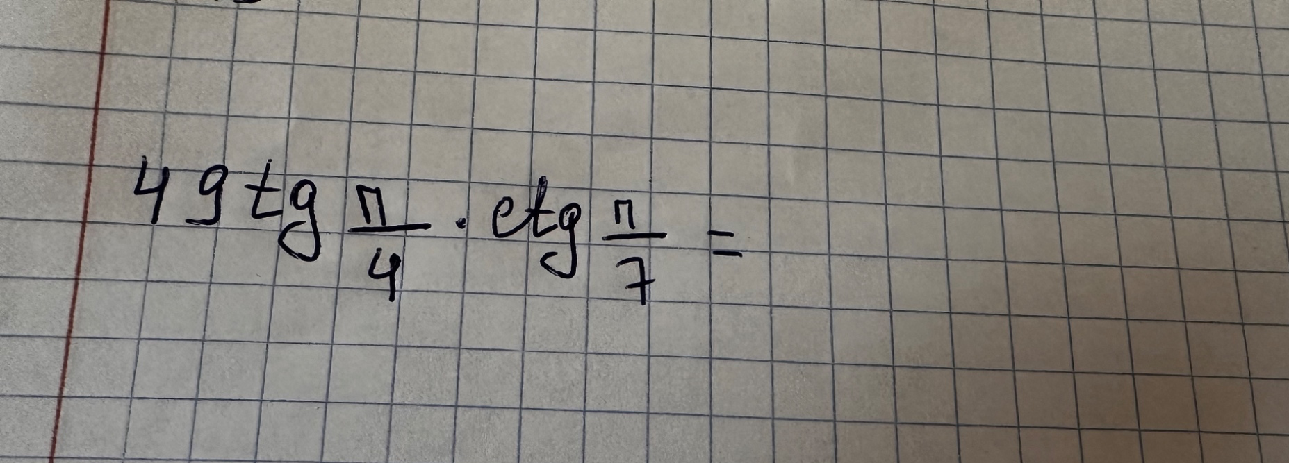 49 tg pi/4 . ctg pi/7 =