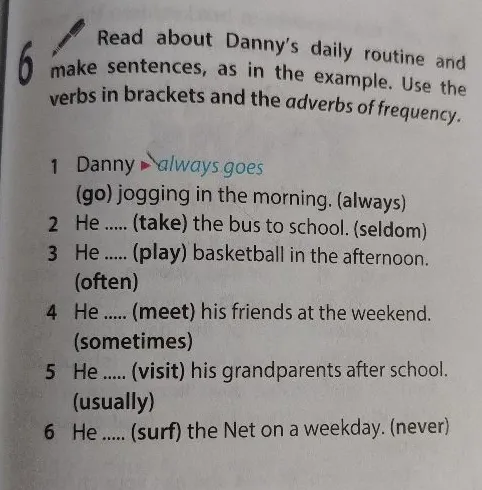 Read about Danny's daily routine and make sentences, as in the example. Use the verbs in brackets and the adverbs of frequency.