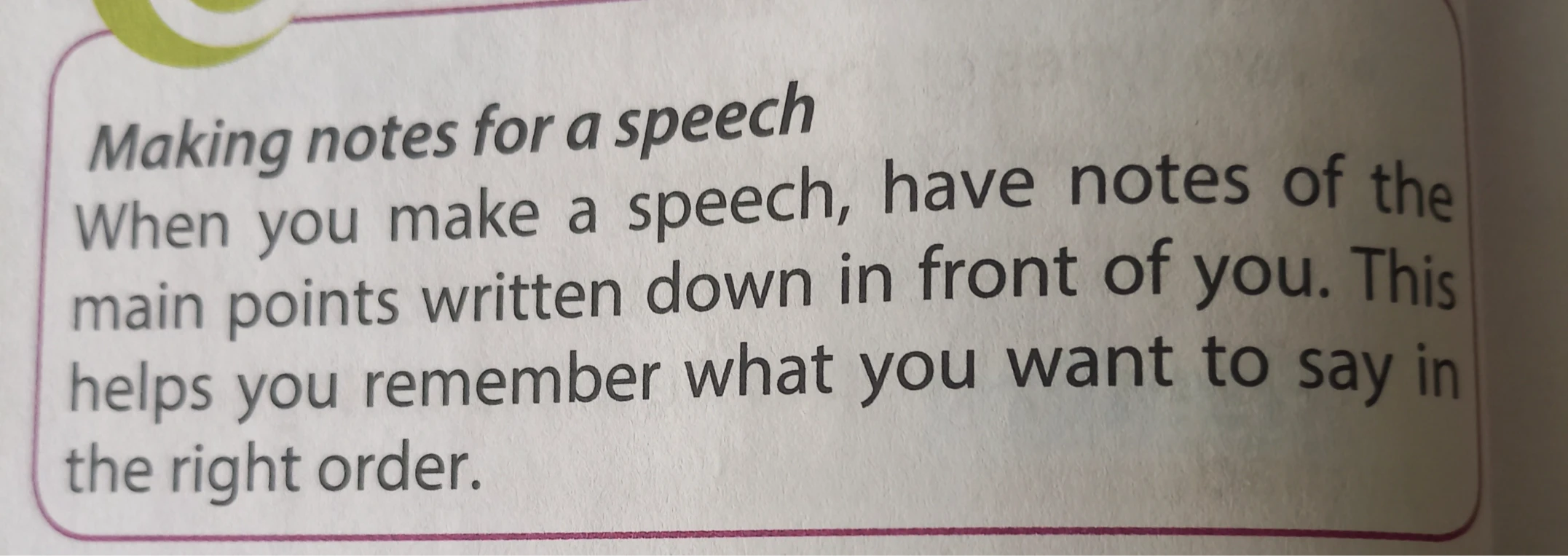 Making notes for a speech When you make a speech, have notes of the main points written down in front of you.