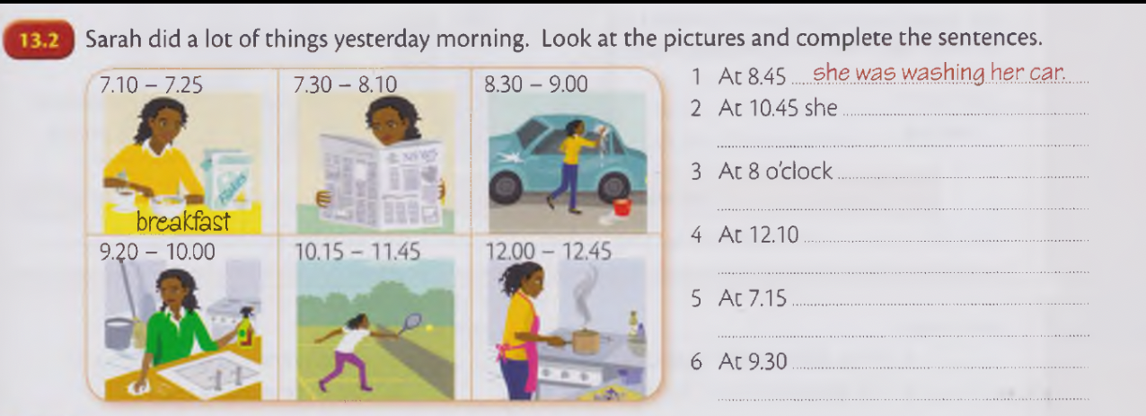 Sarah did a lot of things yesterday morning. Look at the pictures and complete the sentences.