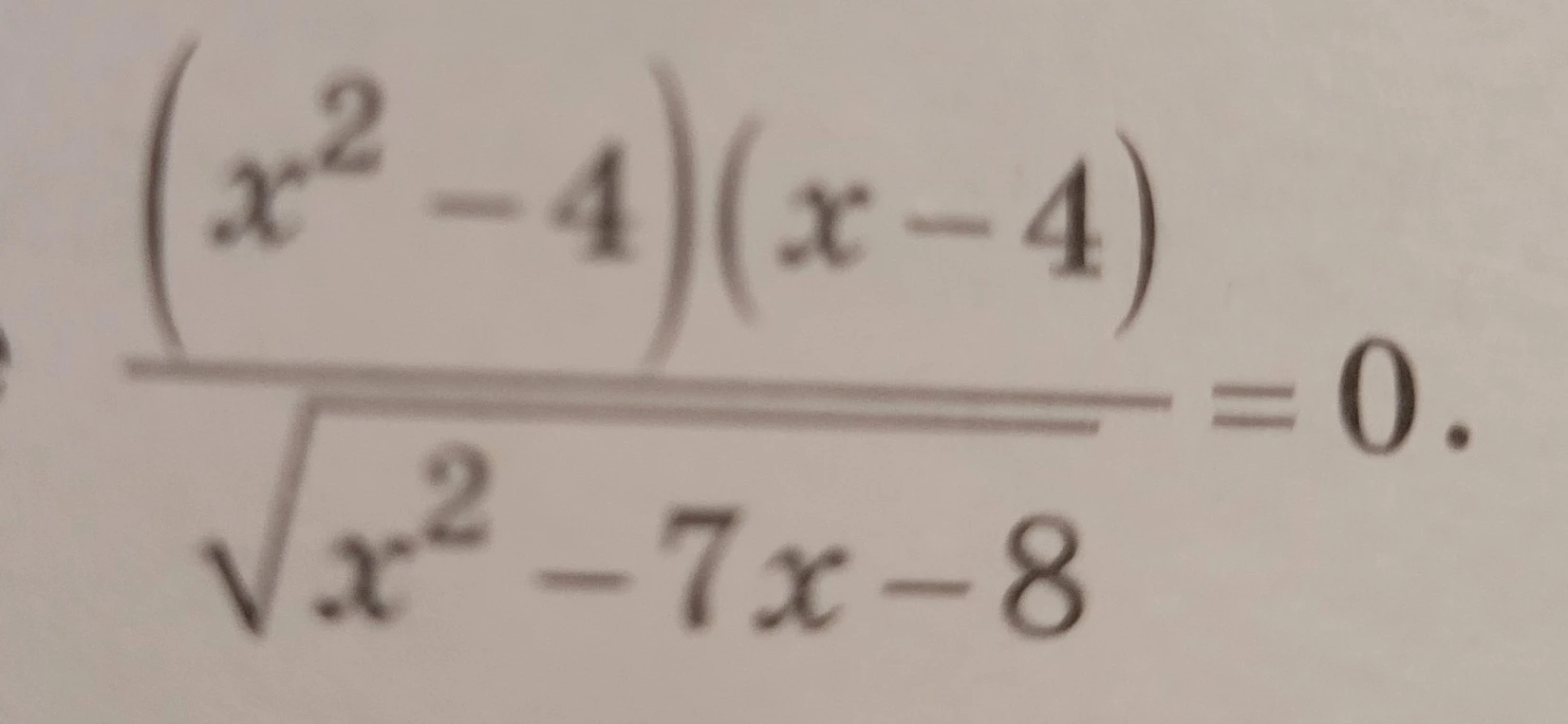 (x^2 - 4)(x - 4) / sqrt(x^2 - 7x - 8) = 0