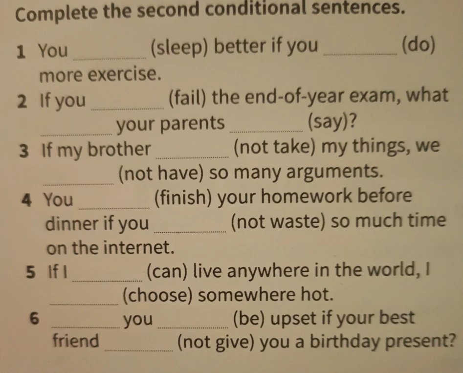 Complete the second conditional sentences.