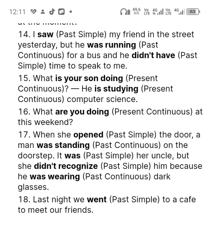 14. I saw (Past Simple) my friend in the street yesterday, but he was running (Past Continuous) for a bus and he didn't have (Past Simple) time to speak to me.
