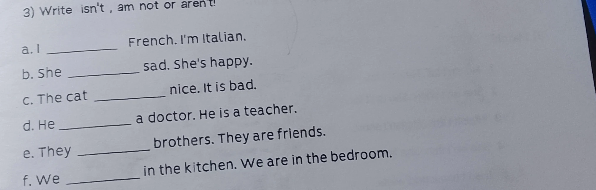 3) Write isn't , am not or aren't!