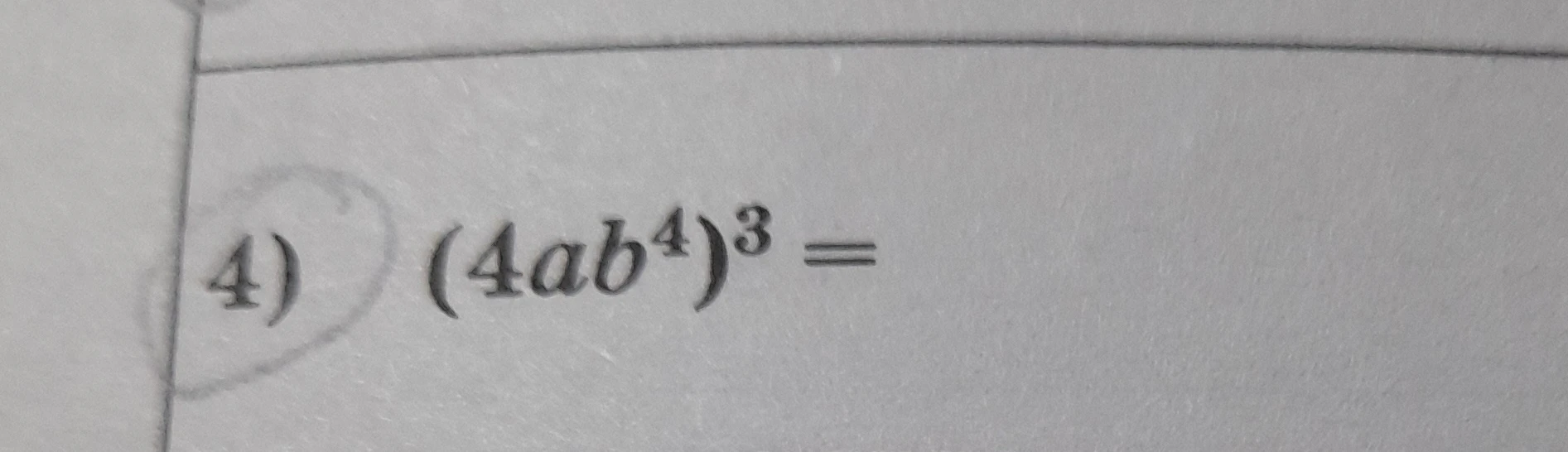 (4ab^4)^3 =