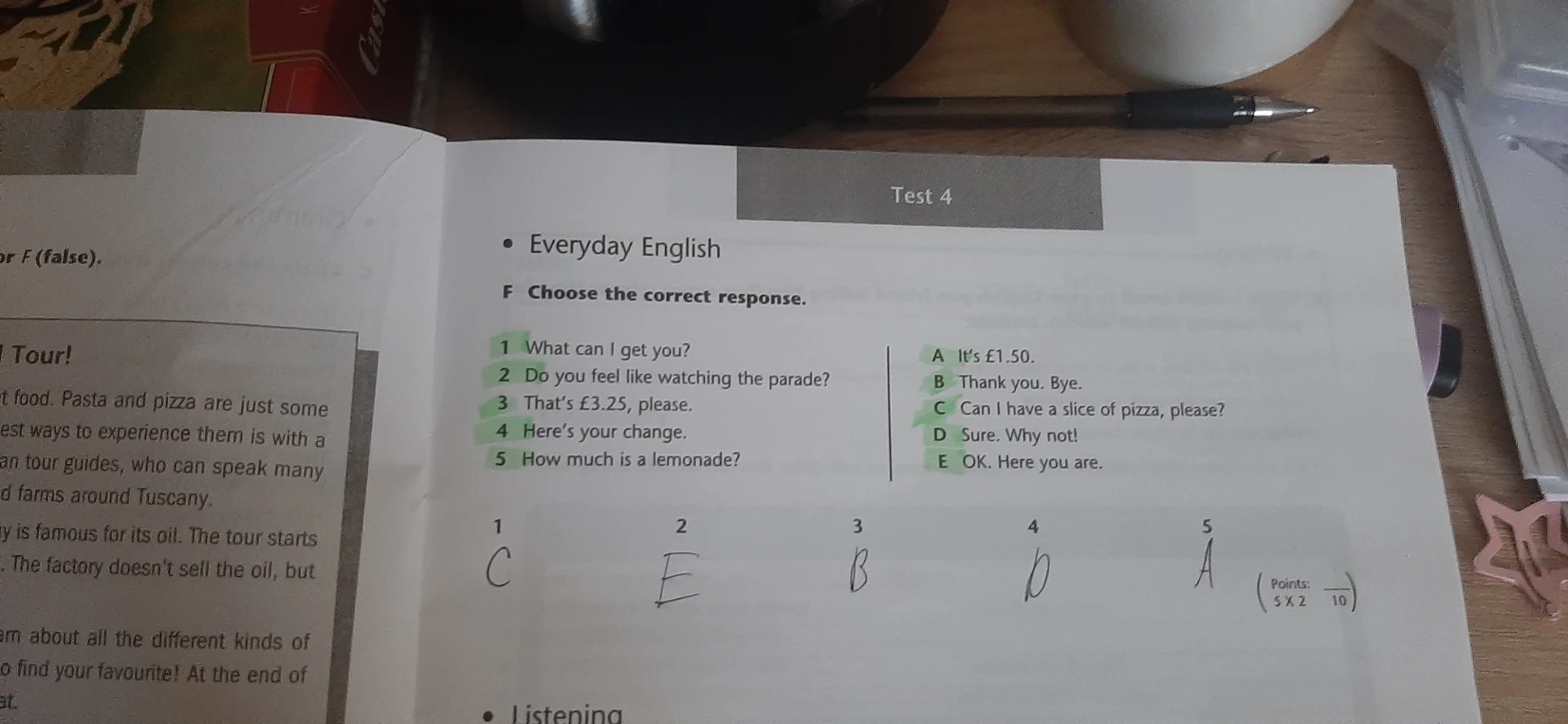 Choose the correct response. 1 What can I get you? 2 Do you feel like watching the parade? 3 That's £3.25, please. 4 Here's your change. 5 How much is a lemonade?