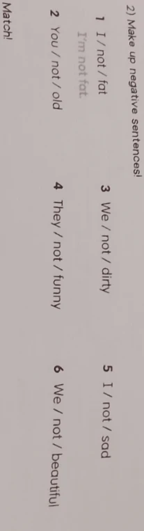 2) Make up negative sentences!
