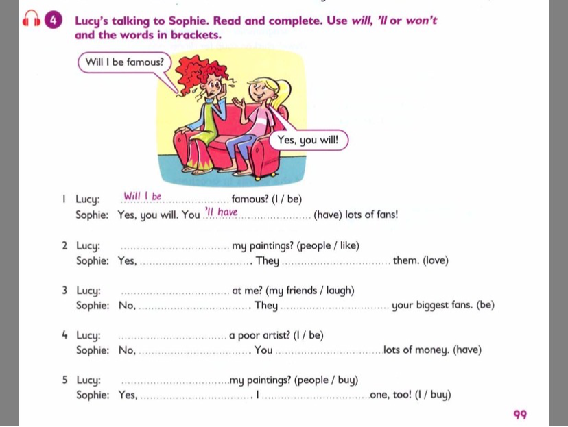 Lucy's talking to Sophie. Read and complete. Use will, 'll or won't and the words in brackets.