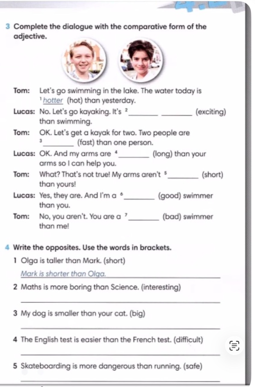 Complete the dialogue with the comparative form of the adjective.