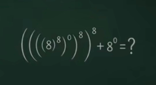 ((((8)^8)^0)^8)^8 + 8^0 = ?